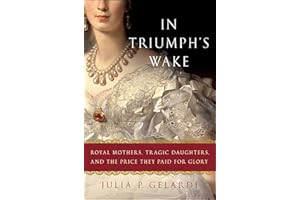 In Triumph's Wake: Royal Mothers, Tragic Daughters, and the Price They Paid for Glory
