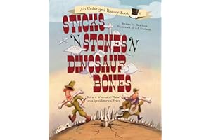 Sticks ’n’ Stones ’n’ Dinosaur Bones: Being a Whimsical "Take" on a (pre)Historical Event (Unhinged History, 1)