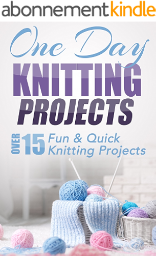 Download One Day Knitting Projects: Over 15 Fun & Quick Knitting Projects (knitting, knitting patterns, knitting for beginners, knitting in the round, scarf knitting, ... crochet Book 1) (English Edition) PDF
