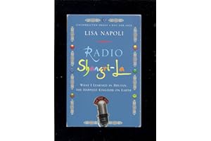 Radio Shangri-la: What I Learned in Bhutan, the Happiest Kingdom on Earth