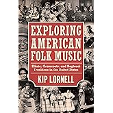 Exploring American Folk Music: Ethnic, Grassroots, and Regional Traditions in the United States (American Made Music Series)