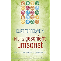 Nichts geschieht umsonst: Die Sprache des Lebens verstehen (German Edition) book cover Nichts geschieht umsonst: Die Sprache des Lebens verstehen (German Edition) book cover