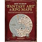 How to Draw Fantasy Art and RPG Maps: Step by Step Cartography for Gamers and Fans