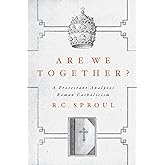 Are We Together?: A Protestant Analyzes Roman Catholicism