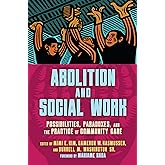 Abolition and Social Work: Possibilities, Paradoxes, and the Practice of Community Care