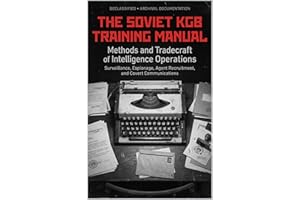 The Soviet KGB Training Manual : Methods and Tradecraft of Intelligence Operations - Surveillance, Espionage, Agent Recruitme
