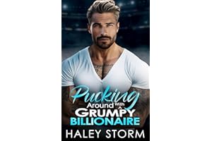 Pucking Around With A Grumpy Billionaire : An Opposites Attract Small-Town Hockey Romance