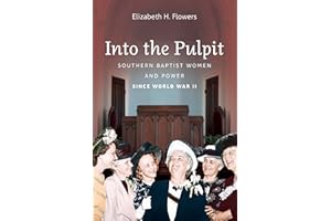 Into the Pulpit: Southern Baptist Women and Power since World War II