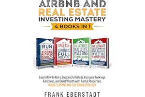Airbnb and Real Estate Investing Mastery 4 Books in 1: Achieve Financial Freedom with Rental Properties Using Proven Financin