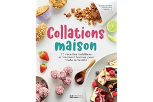 Collations maison: 70 recettes nutritives et vraiment bonnes pour toute la famille (French Edition)