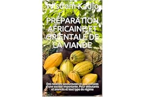 Préparation africaine et orientale de la viande : Des recettes savoureuses et peu utilisées d'une société importante. Pour dé