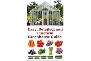 Easy, Detailed, and Practical Greenhouse Guide (A Detailed, Informative Series on Homesteading)