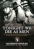 Tonight We Die As Men: The untold story of Third Battalion 506 Parachute Infantry Regiment from Tocchoa to D-Day (General Military)