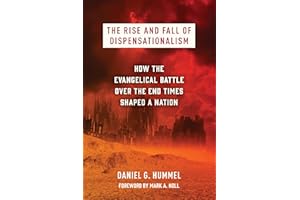 The Rise and Fall of Dispensationalism: How the Evangelical Battle over the End Times Shaped a Nation