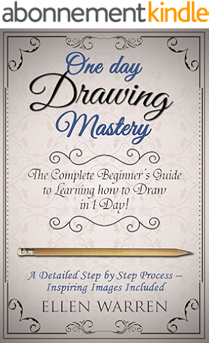 Download DRAWING: ONE DAY DRAWING MASTERY: The Complete Beginner’s Guide to Learning to Draw in Under 1 Day! A Step by Step Process to Learn – Inspiring Images ... Pencil Graphic Design) (English Edition) PDF
