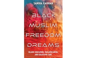 Black Muslim Freedom Dreams: Islamic Education, Pan-Africanism, and Collective Care