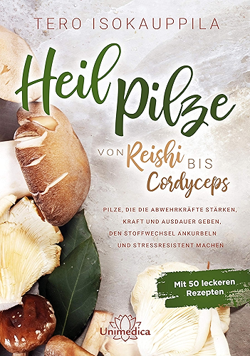 Download Heilpilze: Von Reishi bis Cordyceps – Pilze, die die Abwehrkräfte stärken, Kraft und Ausdauer geben, den Stoffwechsel ankurbeln und stressresistent machen. Mit 50 leckeren Rezepten. (German Edition) PDF