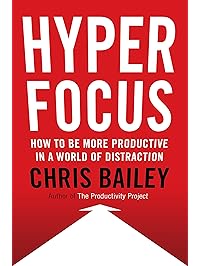 Hyperfocus: How to Be More Productive in a World of Distraction