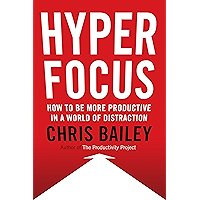 Hyperfocus: How to Be More Productive in a World of Distraction