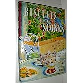 Biscuits and Scones: 62 Recipes from Breakfast Biscuits to Homey Desserts