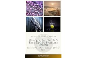 Photography: Simple & Easy Tips to Stunning Photos