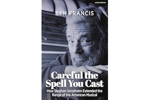 Careful the Spell You Cast: How Stephen Sondheim Extended the Range of the American Musical
