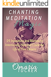 Chanting Meditation Magic: 14 Invocations and Mantras to Intentionally Heal & Create the Life of Your Dreams