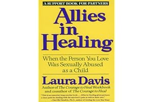 Allies in Healing: When the Person You Love Is a Survivor of Child Sexual Abuse – A Compassionate Guide for Partners on Trust