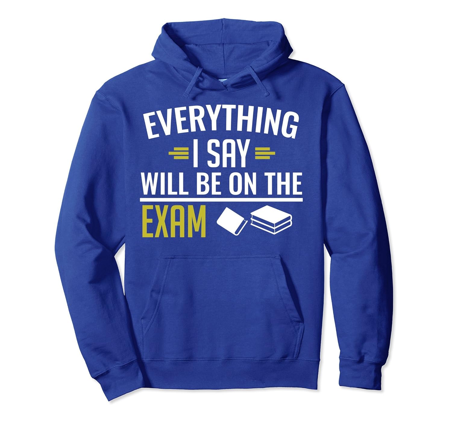 Everything I Say Will Be on the Exam Pullover Hoodie-anz