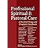 Professional Spiritual & Pastoral Care: A Practical Clergy and Chaplain's Handbook