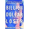 Billion Dollar Loser: The Epic Rise and Spectacular Fall of Adam Neumann and WeWork