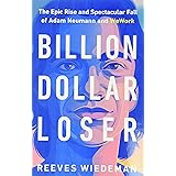 Billion Dollar Loser: The Epic Rise and Spectacular Fall of Adam Neumann and WeWork