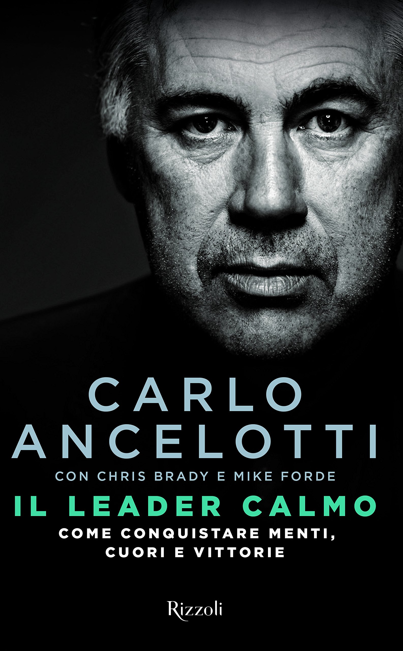 Formazione Albero Di Natale Ancelotti Milan.Amazon It Il Leader Calmo Come Conquistare Menti Cuori E Vittorie Ancelotti Carlo Brady Chris Forde Mike Libri