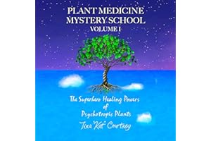 Plant Medicine Mystery School Volume I: The Superhero Healing Powers of Psychotropic Plants