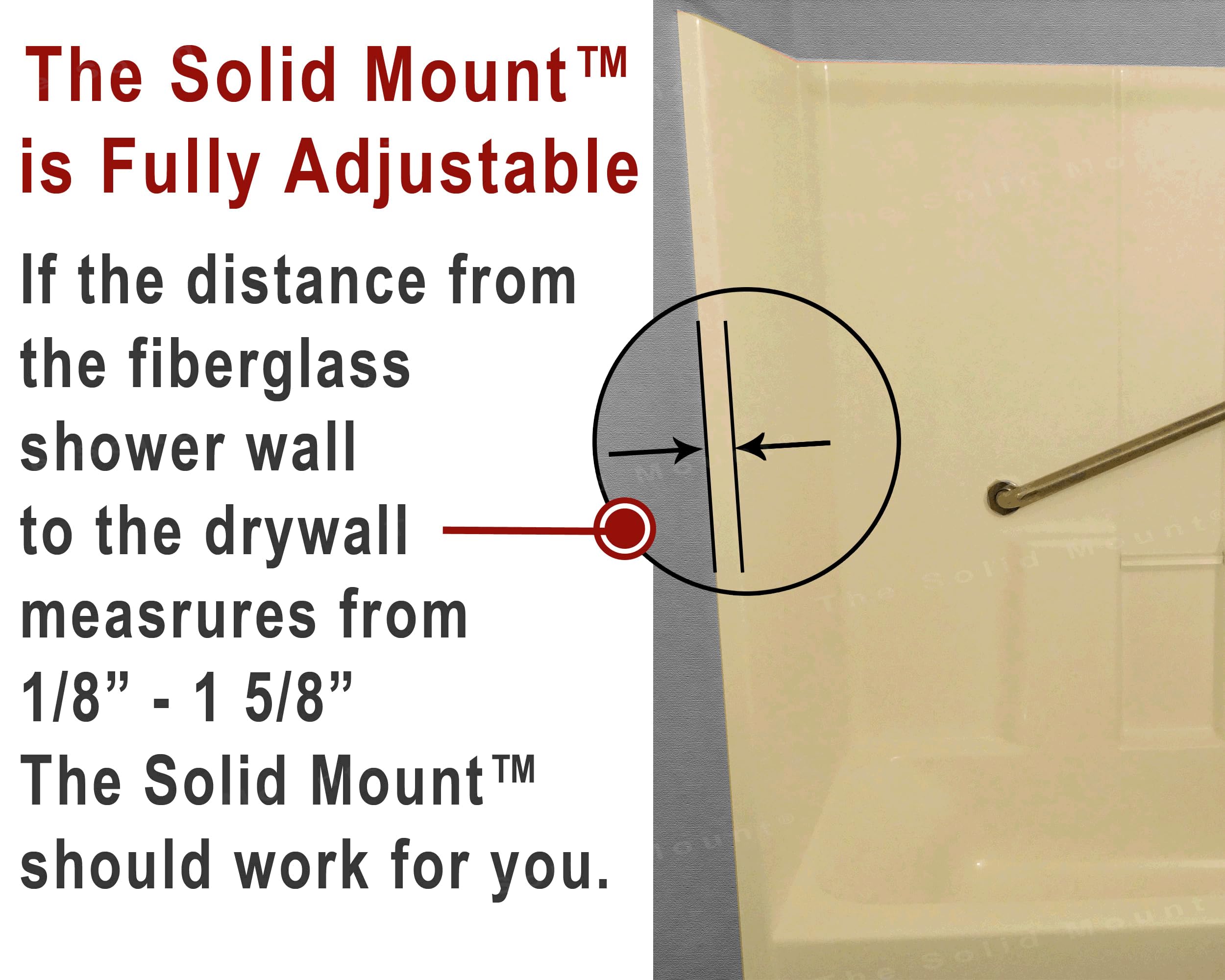 Grab Bar Mounting Kit for Fiberglass Showers. The Solid Mount uses Adj. Spacers for use in most fiberglass showers with wood studs (Only). Solid, Secure, and won’t flex in your shower. Made in the USA