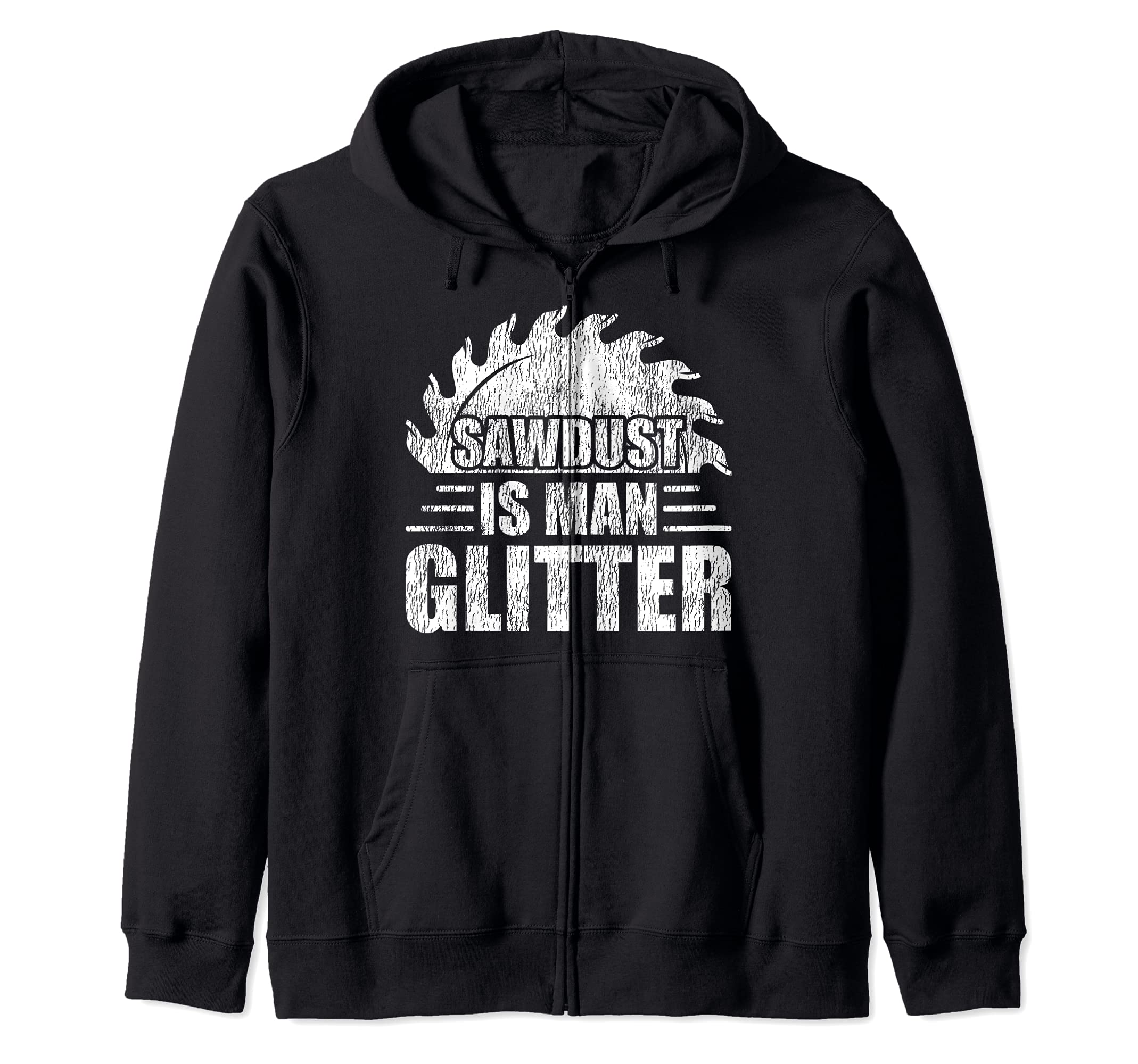 Sawdust Is Man Glitter Woodworking Dad Zip Hoodie