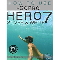 GoPro: How To Use The GoPro Hero 7 SILVER & WHITE book cover GoPro: How To Use The GoPro Hero 7 SILVER & WHITE book cover