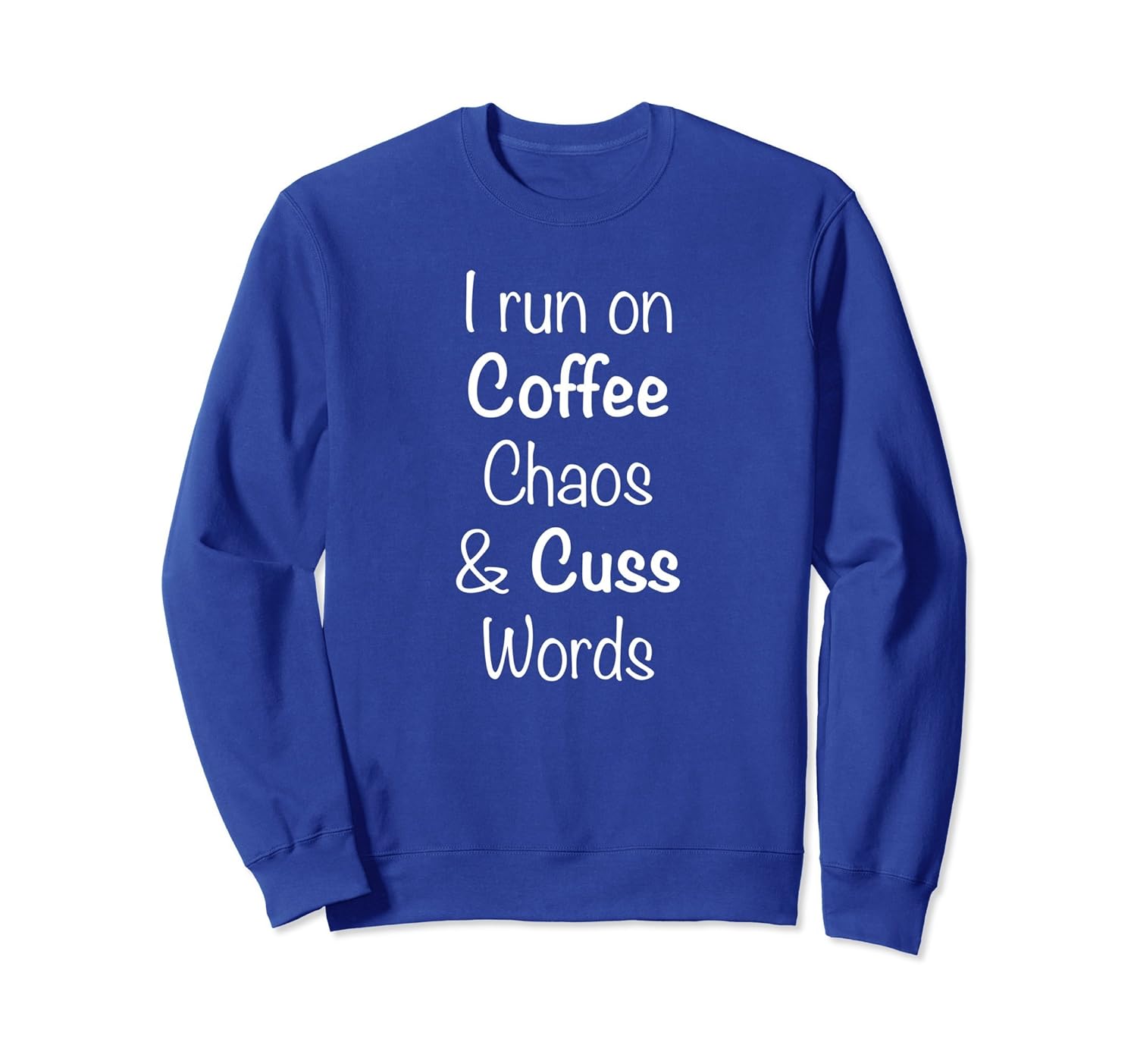 I Run On Coffee Chaos And Cuss Words Sweatshirt-anz