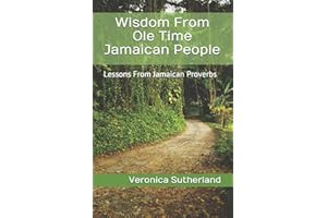 Wisdom From Ole Time Jamaican People: Lessons From Jamaican Proverbs