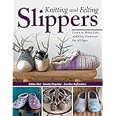 Knitting and Felting Slippers: Learn to Make Cute and Cozy Footwear for All Ages (Landauer) 22 Designs for Comfortable Slippe