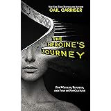 The Heroine's Journey: For Writers, Readers, and Fans of Pop Culture