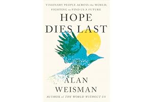 Hope Dies Last: Visionary People Across the World, Fighting to Find Us a Future