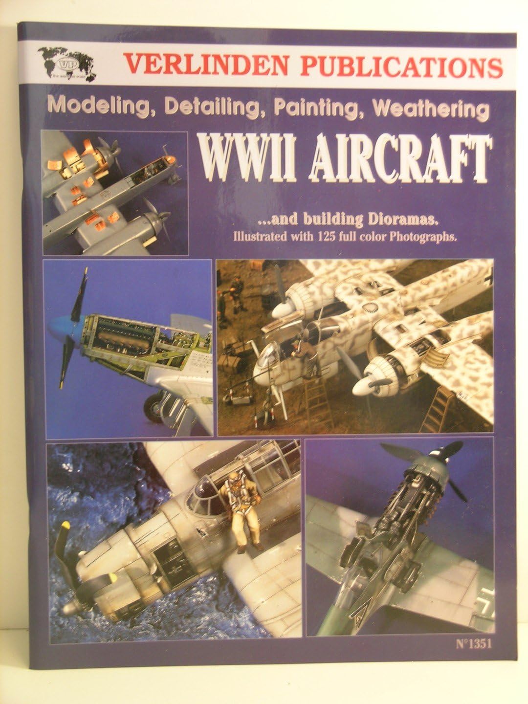 Verlinden Publications "WW II Aircraft " Modeling, Detailing, Painting, Weathering