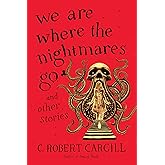 We Are Where the Nightmares Go and Other Stories: A Hair-Raising Dark Fantasy and Horror Collection of Zombie Dinosaurs