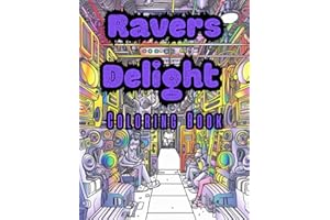 Ravers Delight Coloring Book: Set Your Creative Sparks Alight and Groove to the Vibrant Palette of Rave-tastic Coloring Fun!