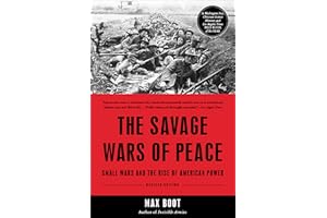 The Savage Wars Of Peace: Small Wars And The Rise Of American Power