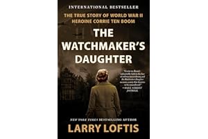 The Watchmaker's Daughter: The True Story of World War II Heroine Corrie ten Boom
