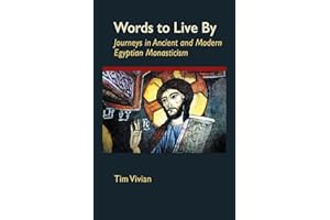 Words to Live By: Journeys in Ancient and Modern Egyptian Monasticism (Volume 207) (Cistercian Studies Series)