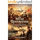 The Meiji Restoration: The History of Japan’s Transition from Feudalism to a Modern Empire