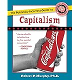 The Politically Incorrect Guide to Capitalism